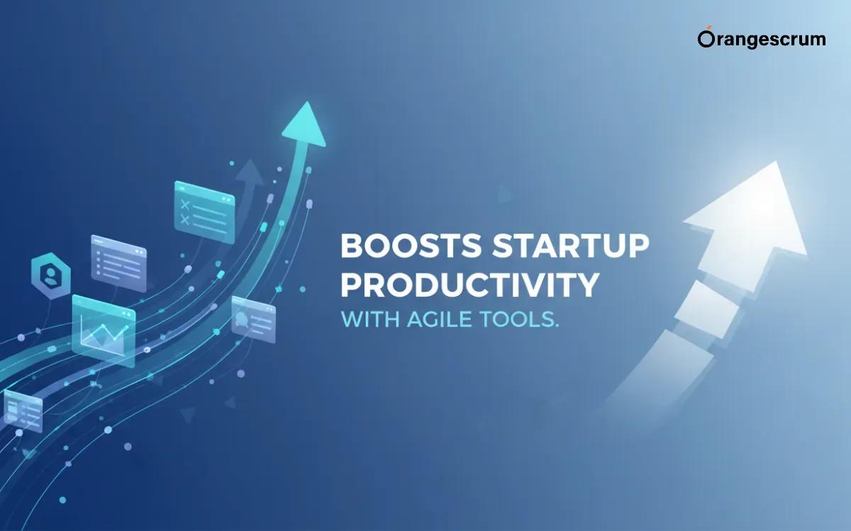 How Orangescrum Boosts Startup Productivity With Agile Tools