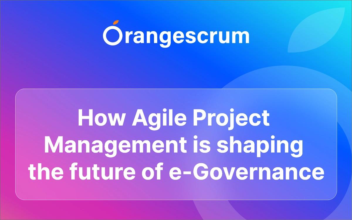 How Agile Project Management Is Shaping the Future of e-Governance
