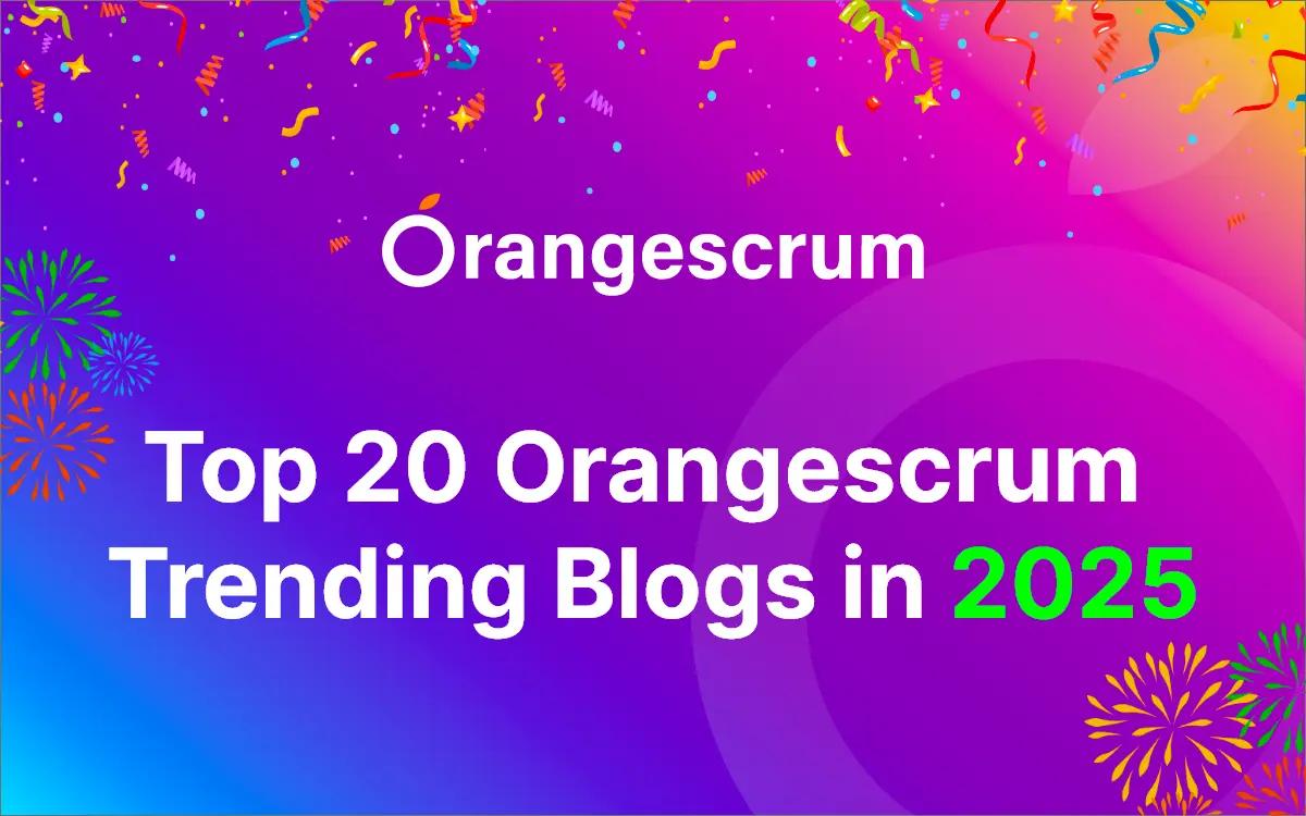 Top 20 Orangescrum Trending Blogs in 2025
