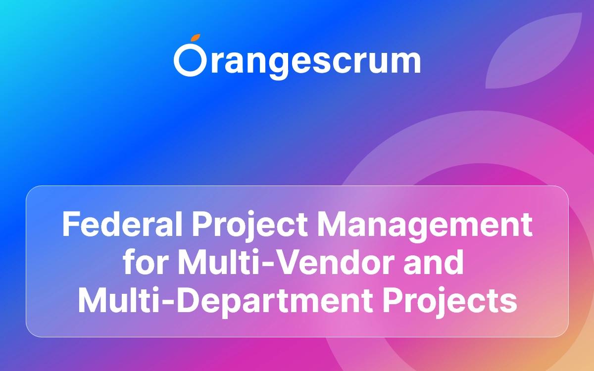 Federal Project Management for Multi-Vendor and Multi-Department Projects