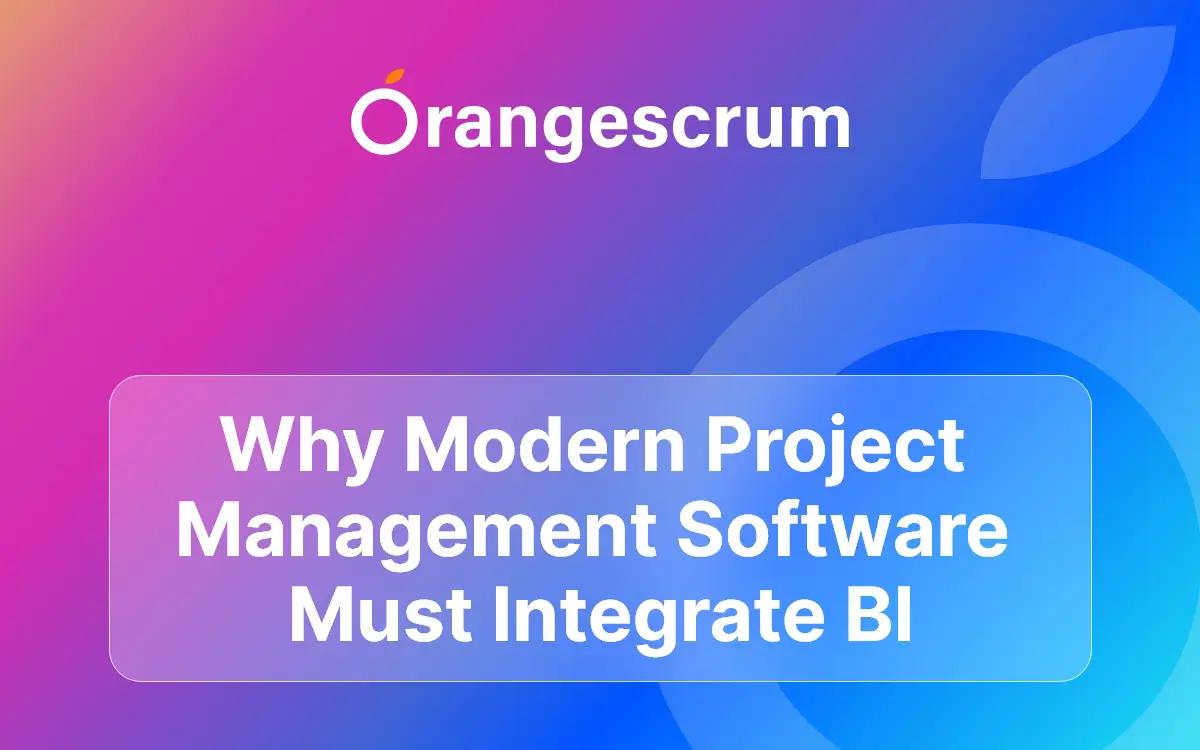 Why Modern Project Management Software Must Integrate BI