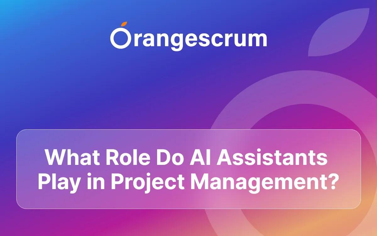 What Role Do AI Assistants Play in Project Management?