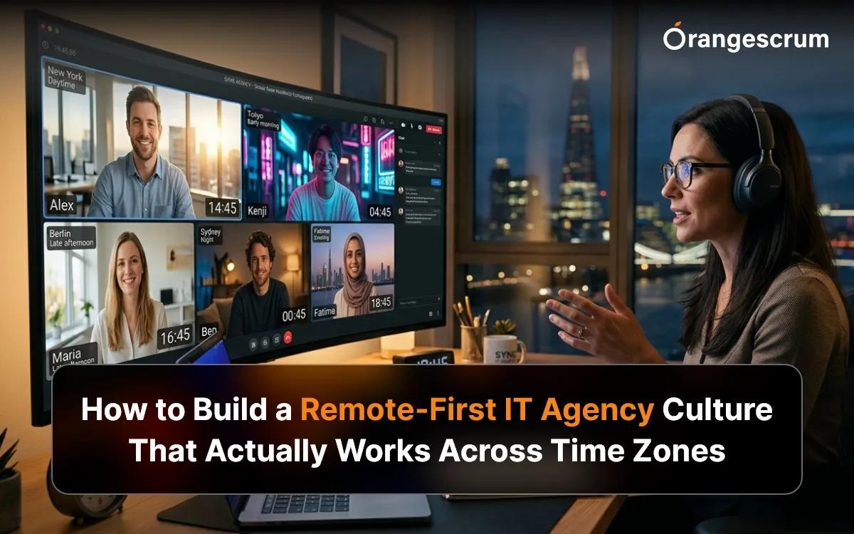 How to Build a Remote-First IT Agency Culture That Actually Works Across Time Zones