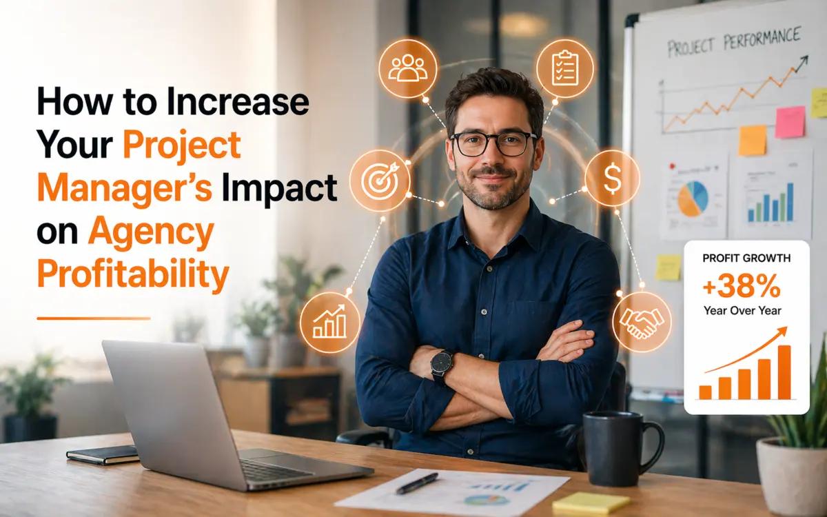 How to Increase Your Project Manager’s Impact on Agency Profitability